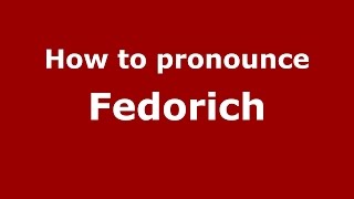 How to pronounce Fedorich