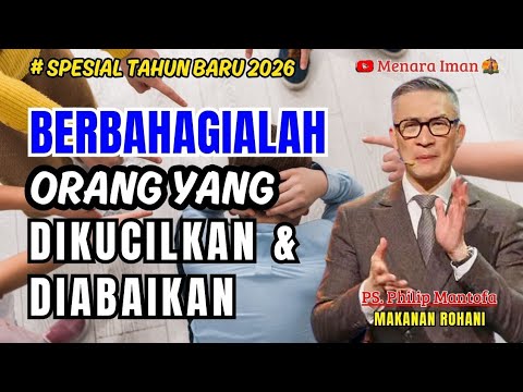 BERBAHAGIALAH ORANG YANG DIKUCILKAN DAN DIABAIKAN - PS. PHILIP MANTOFA