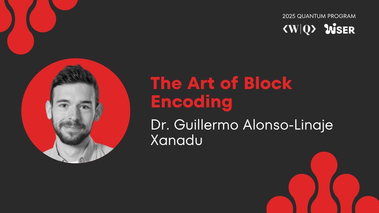 The Art of Block Encoding with Dr. Guilermo Alonso-Linaje ❯ 2025 QUANTUM PROGRAM