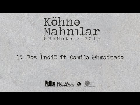 PRoMete ft. Cəmilə Əhmədzadə — Bəs İndi?!