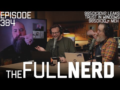 9950X3DV2 Leaks, Trust In Windows, 9850X3D = Meh & More | The Full Nerd ep. 384