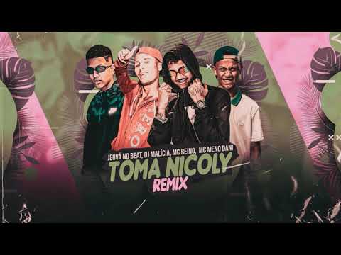 MC REINO - MC MENO DANI - DJ MALÍCIA - JEOVÁ NO BEAT - TOMA NICOLY