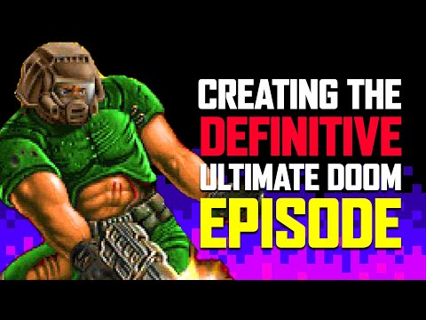 Creating the DEFINITIVE Ultimate Doom Episode
