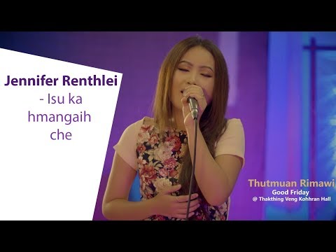 THUTMUAN RIMAWI: JENNIFER RENTHLEI - ISU KA HMANGAIH CHE