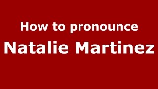 How to pronounce Natalie Martinez