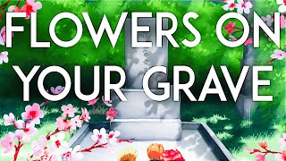 Flowers On Your Grave