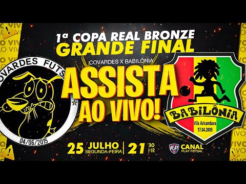 Covardes v Babilônia | Grande Final da 1° Copa Real Bronze 2022 | AO VIVO