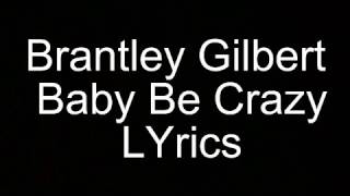Brantley Gilbert  Baby Be Crazy LYrics