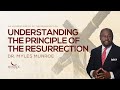 Understanding The Principle Of The Resurrection Dr Myles Munroe