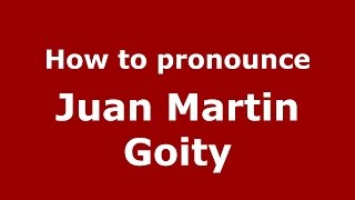 How to pronounce Juan Martin Goity