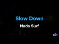 Nada Surf - Slow Down | Karaoke Version