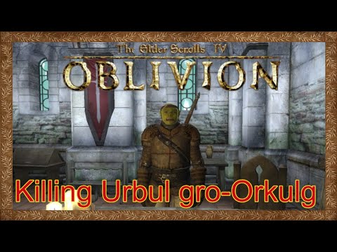 Killing Urbul gro-Orkulg in oblivion