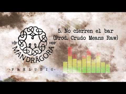 Mandrágora Hip Hop - No Cierren El Bar  (Prod. Crudo Means Raw)