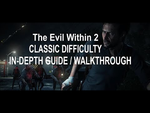 The Evil Within 2 Classic Difficulty In-Depth Guide / Walkthrough