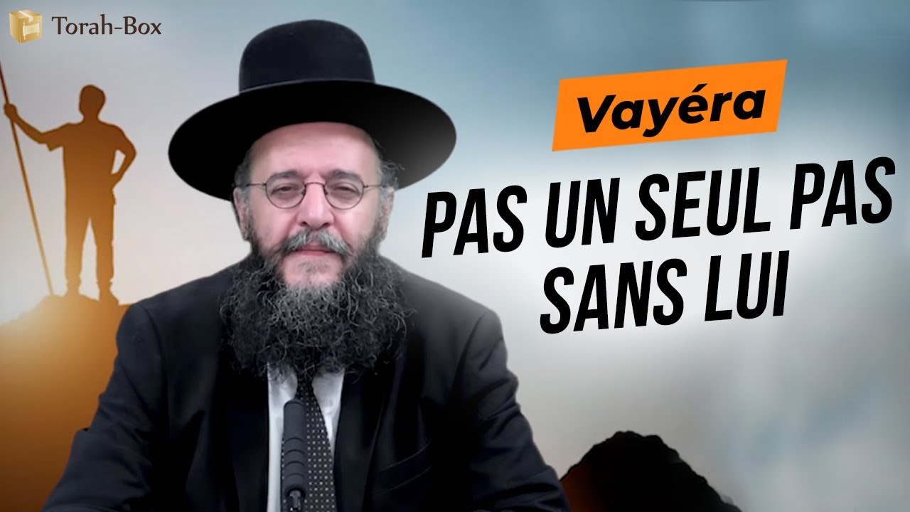PARACHA VAYÉRA : PAS UN SEUL PAS SANS DIEU 😮 Rav Gabriel Dayan de Torah-Box