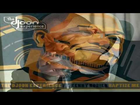 The Djoon Experience Feat Kenny Bobien - "Baptize Me"  (Afshin Main Mix)