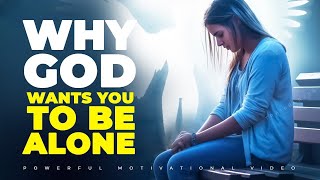 WHY GOD WANTS YOU TO BE ALONE | Powerful Motivational &amp; Inspirational Video