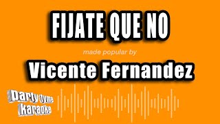 Vicente Fernandez - Fijate Que No (Versión Karaoke)