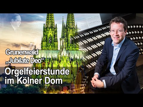 Orgelfeierstunde im Kölner Dom - Jubilate Deo