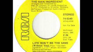 The Main Ingredient Life Won't Be The Same Without You