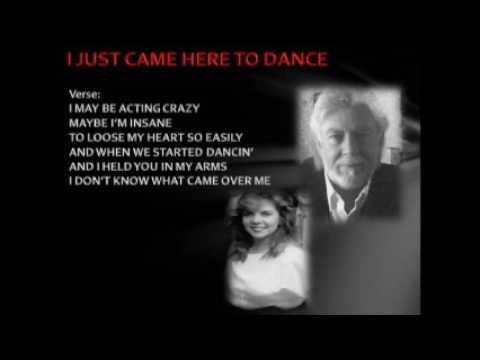 I JUST CAME HERE TO DANCE