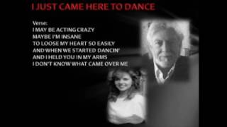 I JUST CAME HERE TO DANCE