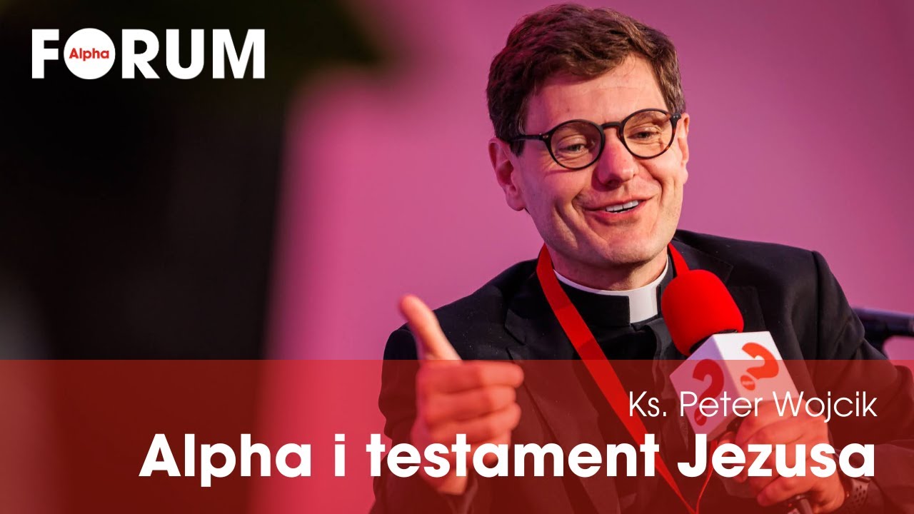Ks. Peter Wojcik: Alpha i testament Jezusa