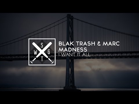 Blak Trash X Marc Madness - I Want It All (Original Mix)