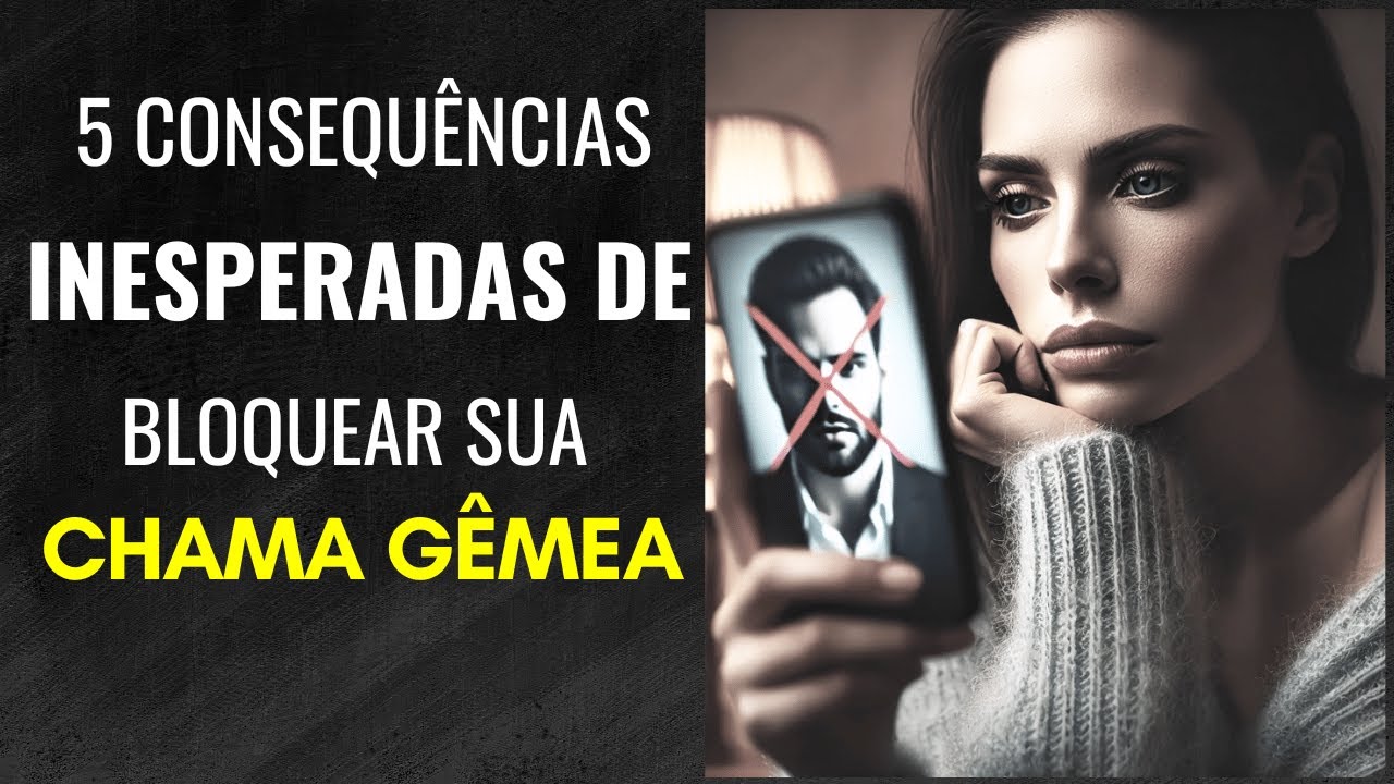 5 Consequências Inesperadas de Bloquear Sua Chama Gêmea 🔥