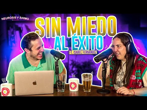 Neurosis y Ánimo con Isabel Fernández - Sin miedo al éxito (Episodio especial)