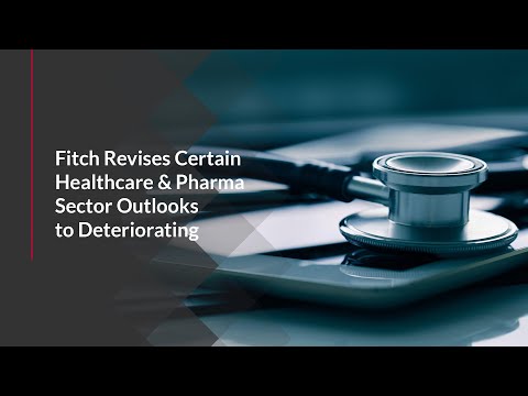 Fitch Revises Certain Healthcare & Pharma Sector Outlooks to Deteriorating