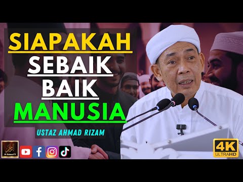 Ustaz Ahmad Rizam - SIAPAKAH SEBAIK BAIK MANUSIA