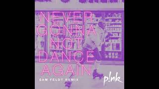 P!nk - Never Gonna Not Dance Again (Sam Feldt Remix) #Pink #NeverGonnaNotDanceAgain #SamFeldt