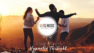 Vlog Music No Copyright - Hypnotic Twilight - (Travel, background, chill, folk, Intro, Outro)