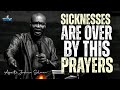 POWERFUL PRAYERS AGAINST SICKNESSES AND DISEASES IN YOUR BODY APOSTLE JOSHUA SELMAN