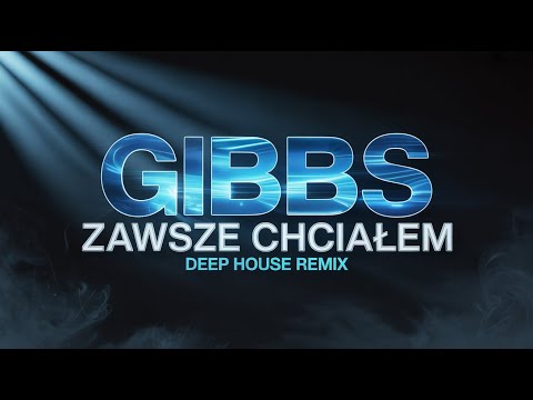 Gibbs - Zawsze Chciałem (Deep House Remix)
