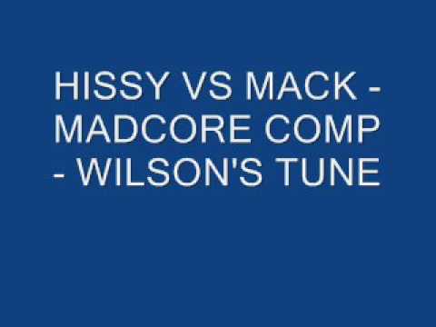 HISSY VS MACK - MADCORE COMP - WILSON'S TUNE