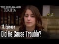 Did he cause trouble?  - The Girl Named Feriha Episode 13