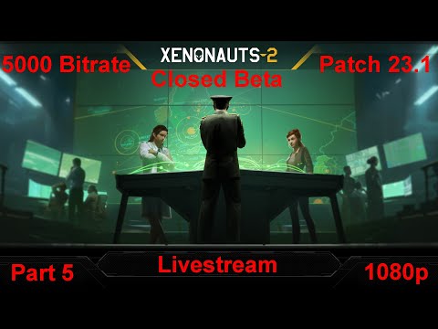 Xenonauts-2 - Closed Beta 23.1 - Livestream 1080p - Part 5