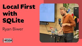 Local First with SQLite, Ryan Biwer - GlasgowJS JavaScript Meetup