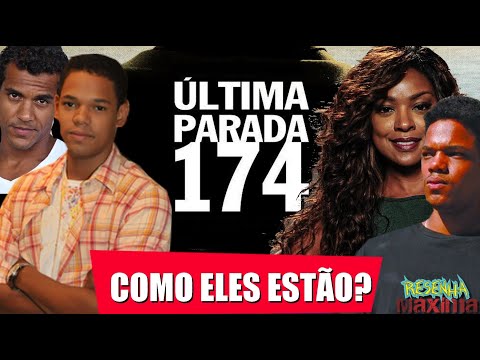 O QUE ACONTECEU COM O ELENCO DE ÚLTIMA PARADA 174