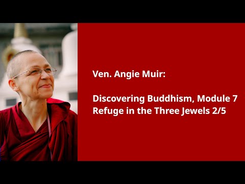 Ven. Angie Muir: Discovering Buddhism, Module 7 — Refuge in the Three Jewels 2/5