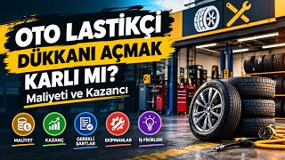 Oto Lastikçi Dükkanı Açmak: Maliyeti, Gerekli Ekipmanlar ve Gerçekçi Kazanç Anal