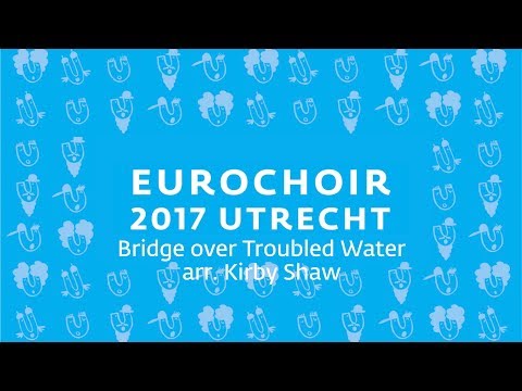 EuroChoir 2017   11  Bridge over Troubled Water   arr  Kirby Shaw
