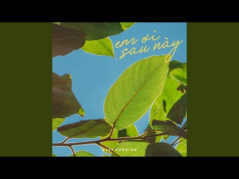 Em Ơi Sau Này (2024 Version)
