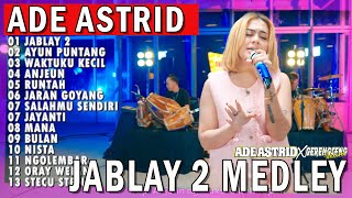 Download lagu JABLAY 2 X AYUN PUNTANG | ADE ASTRID X GERENGSENG TEAM FULL ALBUM  DANGDUT BAJIDOR 2025 mp3