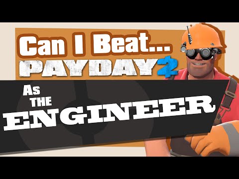 Can you Beat Payday 2 as the Engineer?