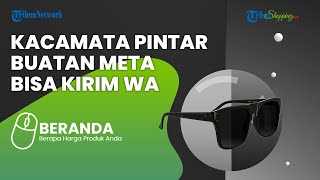Canggih! Kacamata Pintar Ray-Ban Stories Buatan Meta Bisa Dipakai untuk Kirim WA? Ini Fitur-fiturnya