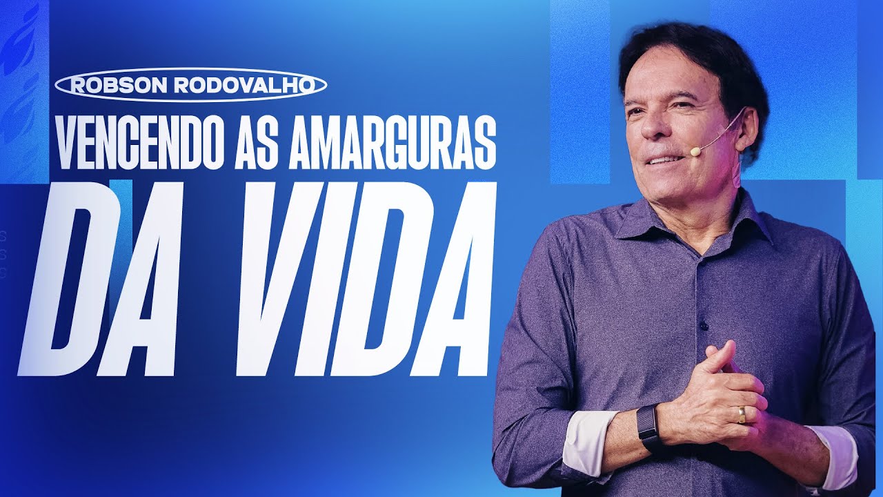 VENCENDO AS AMARGURAS DA VIDA | ROBSON RODOVALHO