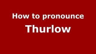 How to pronounce Thurlow